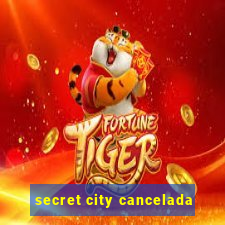 secret city cancelada